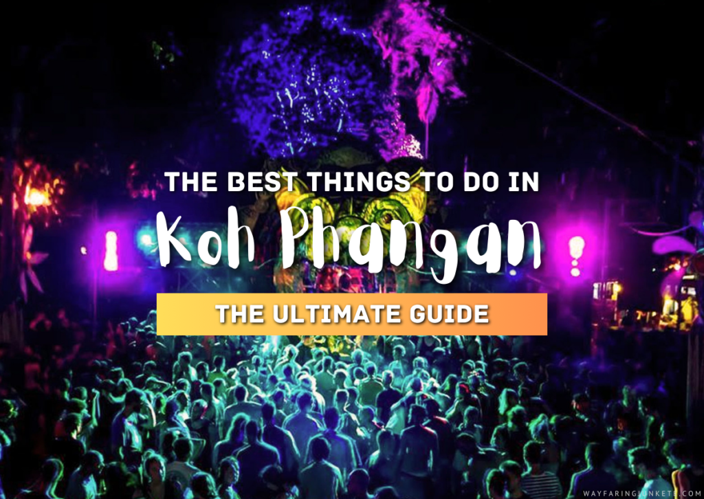 An Ultimate Guide To The Best Things To Do In Koh Phangan, Thailand